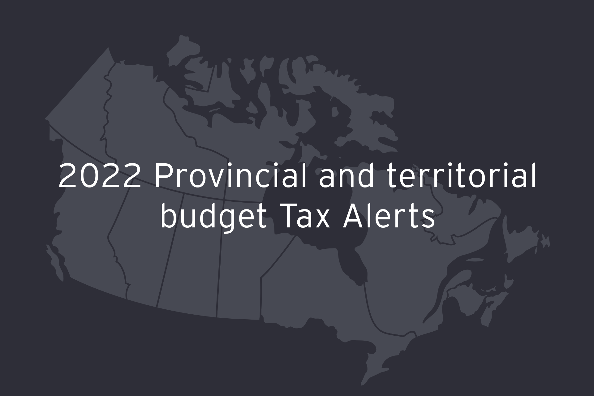 2022 Provincial and territorial budget Tax Alerts