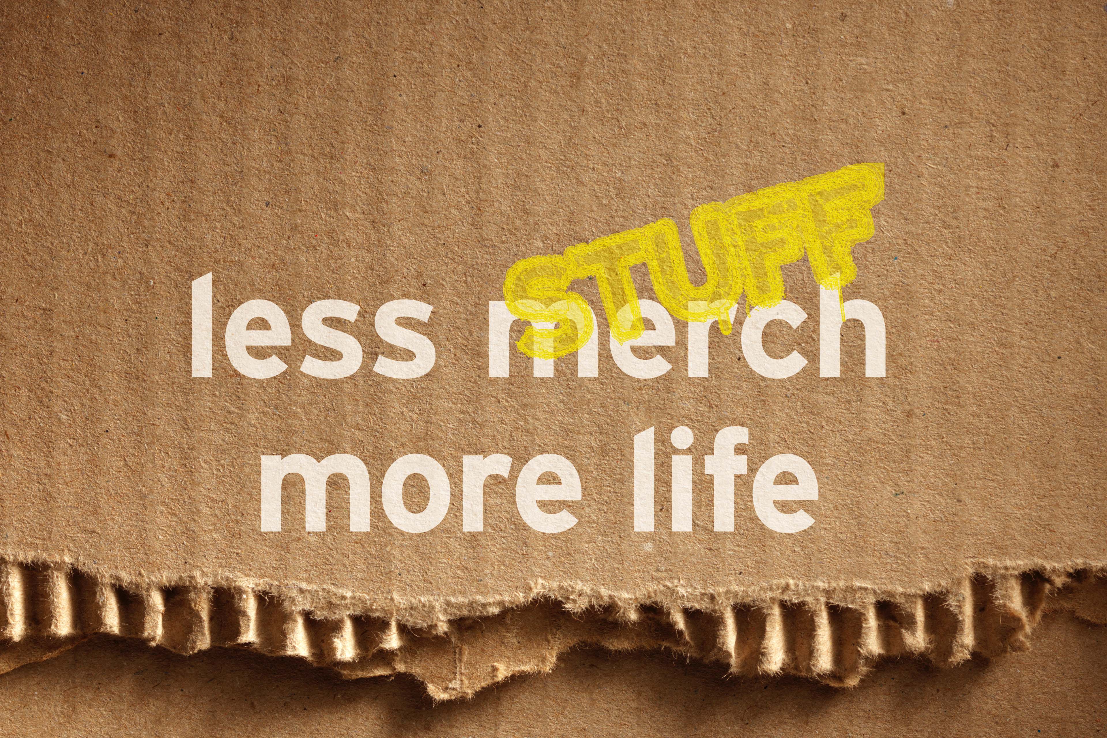 Less merch, more life