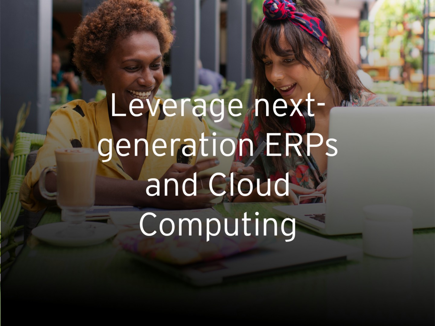 Leverage next- generation ERPs and Cloud Computing