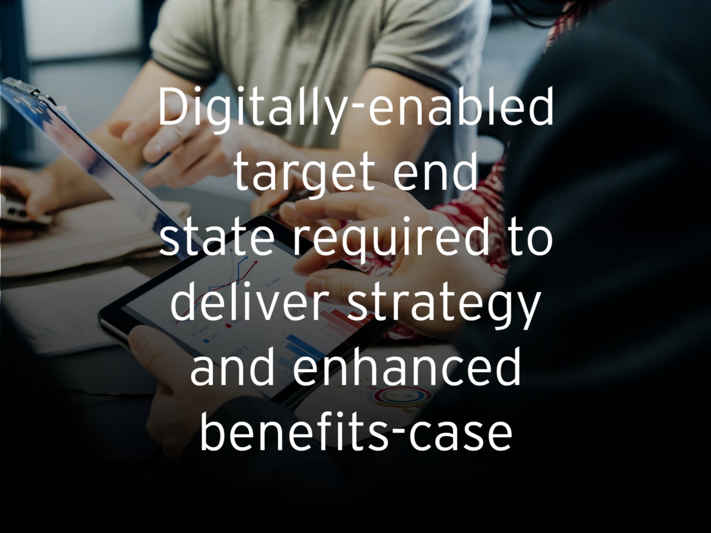 Digitally-enabled target end state required to deliver strategy and enhanced benefits-case